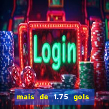 mais de 1.75 gols o que significa estrela bet